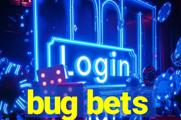 bug bets